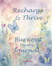 Cover Recharge & Thrive - Burnout Be Gone Journal