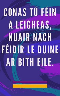 Cover Conas tú féin a leigheas, nuair nach féidir le duine ar bith eile.