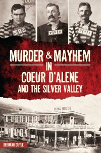 Cover Murder & Mayhem in Coeur d'Alene and the Silver Valley