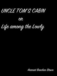 Cover Uncle Tom’S Cabin Or Life Among The Lowly