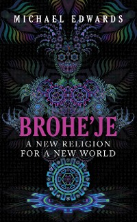 Cover Brohe’je A New Religion For A New World
