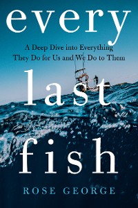 Cover Every Last Fish: A Deep Dive into Everything They Do for Us and We Do to Them