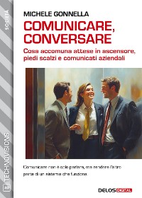 Cover Comunicare, conversare. Cosa accomuna attese in ascensore, piedi scalzi e comunicati aziendali