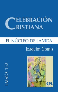 Cover Celebración cristiana, el núcleo de la vida