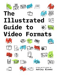 Cover The Illustrated Guide to Video Formats