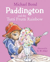 Cover Paddington and the Tutti Frutti Rainbow