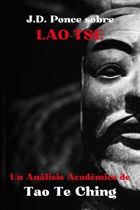 Cover J.D. Ponce sobre Lao-Tse: Un Análisis Académico de Tao Te Ching