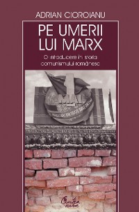 Cover Pe umerii lui Marx. O introducere in istoria comunismului romanesc