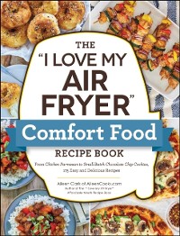 Cover &quote;I Love My Air Fryer&quote; Comfort Food Recipe Book
