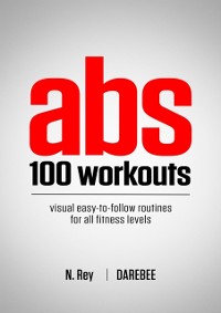 Cover ABS 100 Workouts : Visual Easy-To-Follow ABS Exercise Routines for All Fitness Levels