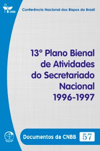 Cover 13º Plano Bienal de Atividades do Secretariado Nacional 1996/1997 - Documentos da CNBB 57 - Digital