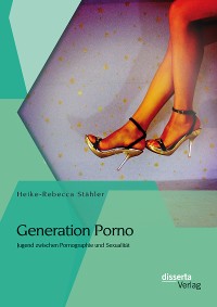 Cover Generation Porno: Jugend zwischen Pornographie und Sexualität