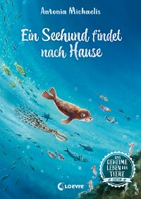 Cover Das geheime Leben der Tiere (Ozean) - Ein Seehund findet nach Hause