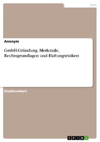 Cover GmbH-Gründung. Merkmale, Rechtsgrundlagen und Haftungsrisiken