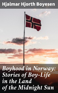 Cover Boyhood in Norway: Stories of Boy-Life in the Land of the Midnight Sun