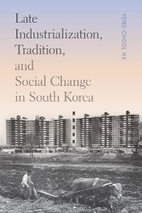 Cover Late Industrialization, Tradition, and Social Change in South Korea