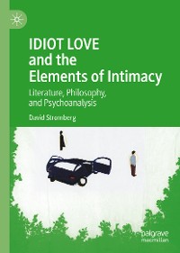 Cover IDIOT LOVE and the Elements of Intimacy