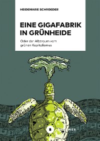 Cover Eine Gigafabrik in Grünheide oder der Albtraum vom grünen Kapitalismus