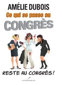 Cover Ce qui se passe au congrès reste au congrès!