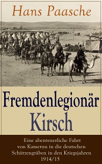 Cover Fremdenlegionär Kirsch - Eine abenteuerliche Fahrt von Kamerun in die deutschen Schützengräben in den Kriegsjahren 1914/15