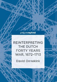 Cover Reinterpreting the Dutch Forty Years War, 1672–1713
