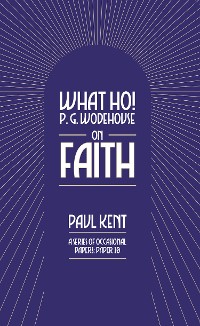 Cover What Ho! P. G. Wodehouse on Faith