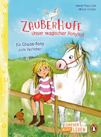 Cover Penguin JUNIOR – Einfach selbst lesen: Zauberhufe – Unser magischer Ponyhof - Ein Chaos-Pony zum Verlieben