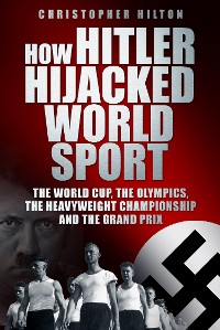 Cover How Hitler Hijacked World Sport