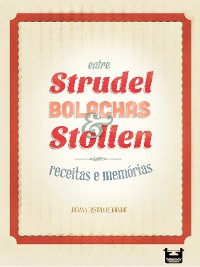 Cover Entre Strudel, Bolachas e Stollen: receitas e memórias