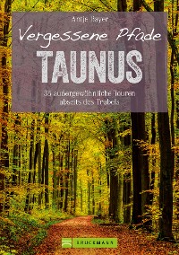Cover Wanderführer Taunus: 35 Touren abseits des Trubels im wunderschönen Taunus