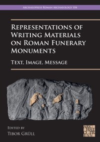 Cover Representations of Writing Materials on Roman Funerary Monuments : Text, Image, Message