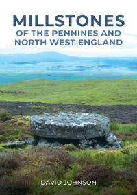 Cover Millstones of The Pennines and North West England