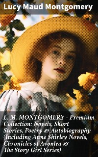 Cover L. M. MONTGOMERY – Premium Collection: Novels, Short Stories, Poetry & Autobiography (Including Anne Shirley Novels, Chronicles of Avonlea & The Story Girl Series)
