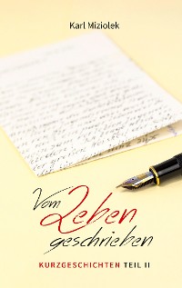 Cover Vom Leben geschrieben - Kurzgeschichten  Teil II