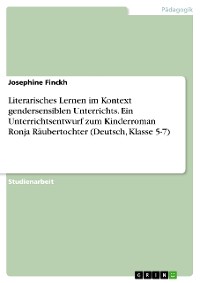 Cover Literarisches Lernen im Kontext gendersensiblen Unterrichts. Ein Unterrichtsentwurf zum Kinderroman Ronja Räubertochter (Deutsch, Klasse 5-7)