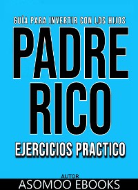 Cover Guía Para Invertir Con Los Hijos Padre Rico Ejercicios Práctico