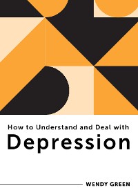 Cover How to Understand and Deal with Depression: Everything You Need to Know (How to Understand and Deal with...Series)