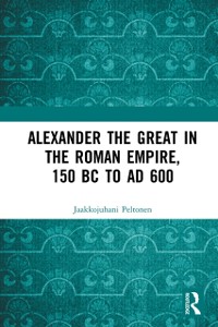 Cover Alexander the Great in the Roman Empire, 150 BC to AD 600