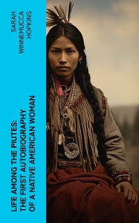 Cover Life Among the Piutes: The First Autobiography of a Native American Woman