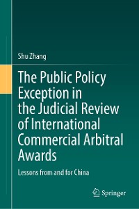 Cover The Public Policy Exception in the Judicial Review of International Commercial Arbitral Awards