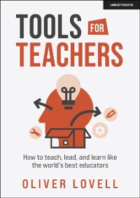 Cover Tools for Teachers: How to teach, lead, and learn like the world's best educators