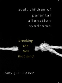 Cover Adult Children of Parental Alienation Syndrome: Breaking the Ties That Bind