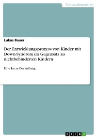 Cover Der Entwicklungsprozess von Kinder mit Down-Syndrom im Gegensatz zu nichtbehinderten Kindern