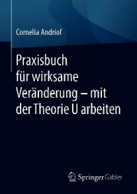 Cover Praxisbuch für wirksame Veränderung – mit der Theorie U arbeiten