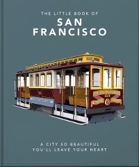 Cover The Little Book of San Francisco : A City So Beautiful You'll Leave Your Heart