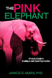 Cover The Pink Elephant: A Practical Guide to Creating an Anti-Racist Organization: A Practical Guide to Creating an Anti-Racist
