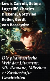 Cover Die phantastische Welt der Literatur: 90+ Romane, Märchen & Zauberhafte Geschichten