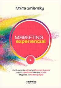 Cover Marketing Experiencial: Como converter leads em defensores de marca usando experiências de marca ao vivo integradas ao marketing digital