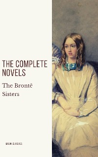 Cover The Brontë Sisters: The Complete Novels