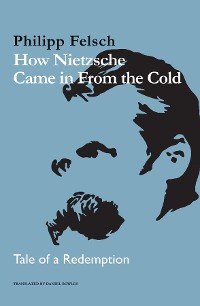 Cover How Nietzsche Came in From the Cold
